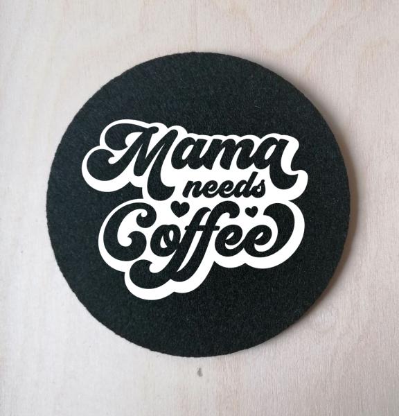 Glasuntersetzer Mama needs coffee